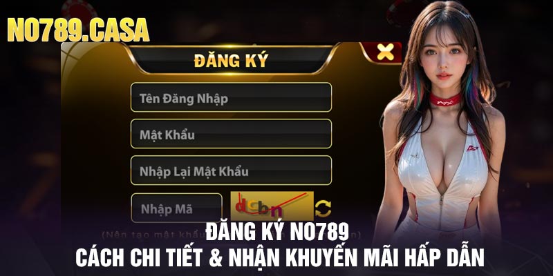 Đăng Ký No789 - Cách Chi Tiết & Nhận Khuyến Mãi Hấp Dẫn