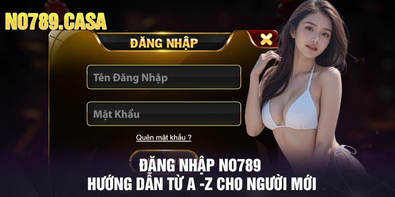 Đăng Nhập No789 - Hướng dẫn từ A -Z cho người mới