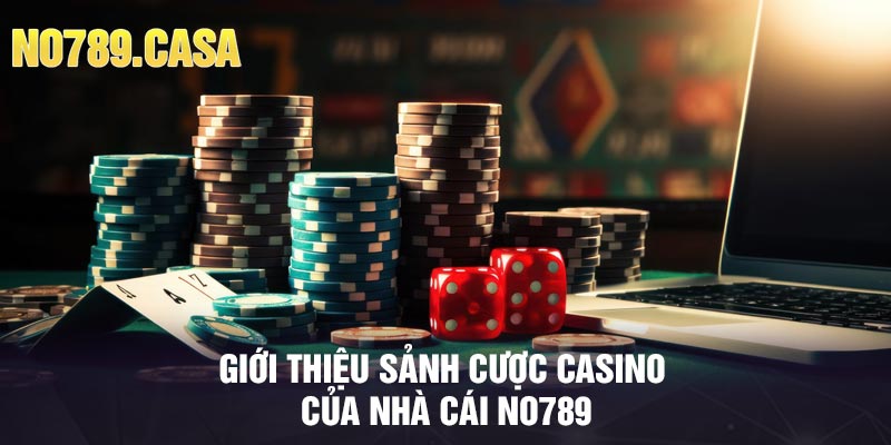 Giới thiệu sảnh cược casino của nhà cái No789
