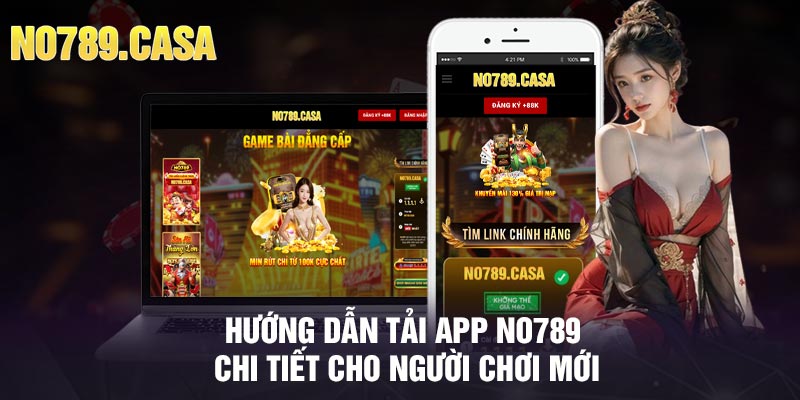 Hướng Dẫn Tải app No789 Chi Tiết Cho Người Chơi Mới