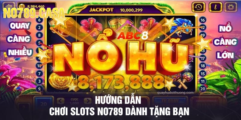 Hướng dẫn chơi Slots No789 dành tặng bạn