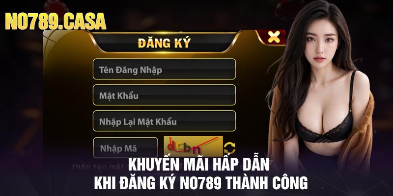 Khuyến mãi hấp dẫn khi đăng ký No789 thành công