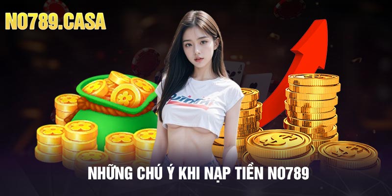 Những chú ý khi nạp tiền No789