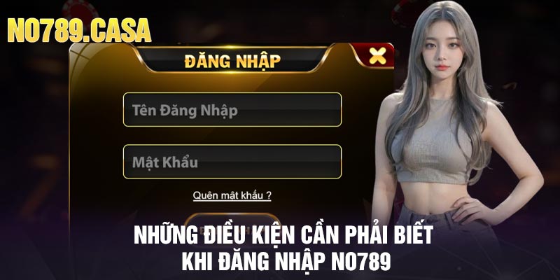 Những điều kiện cần phải biết khi đăng nhập No789