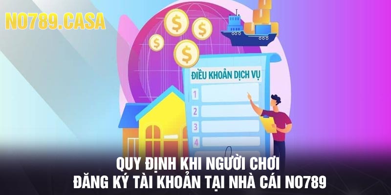 Quy định khi người chơi đăng ký tài khoản tại nhà cái No789