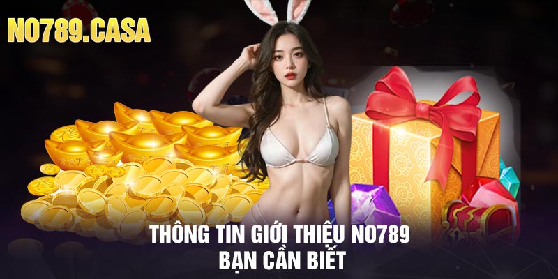 Thông tin giới thiệu No789 bạn cần biết