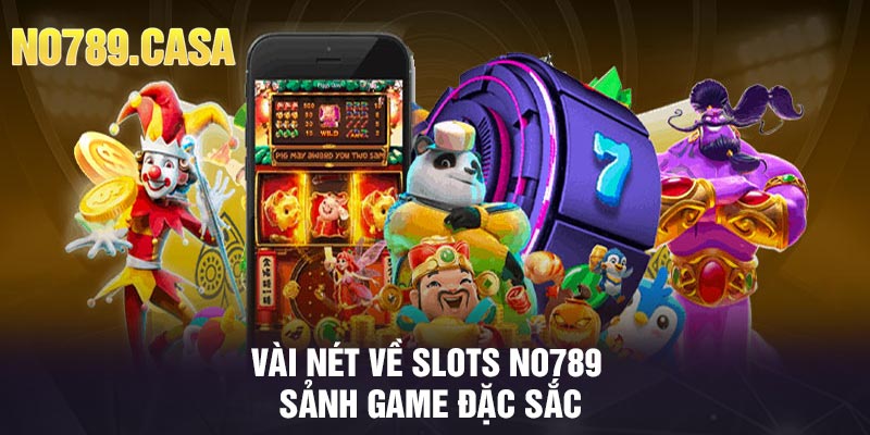 Vài nét về Slots No789 sảnh game đặc sắc