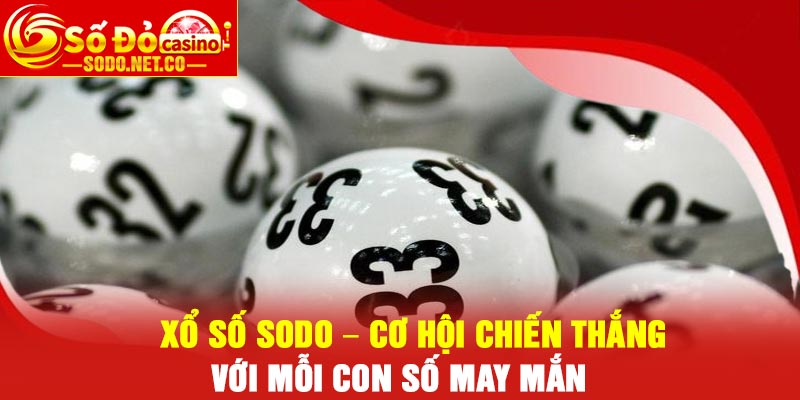 Xổ Số Sodo – Cơ Hội Chiến Thắng Với Mỗi Con Số May Mắn