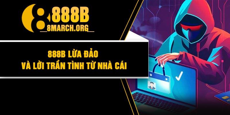 888B lừa đảo và lời trần tình từ nhà cái