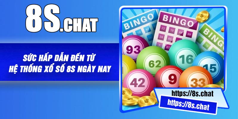 Sức Hấp Dẫn Đến Từ Hệ Thống Xổ số 8S Ngày Nay