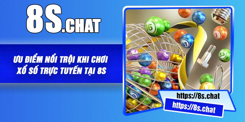 Ưu Điểm Nổi trội Khi Chơi Xổ Số Trực Tuyến Tại 8S